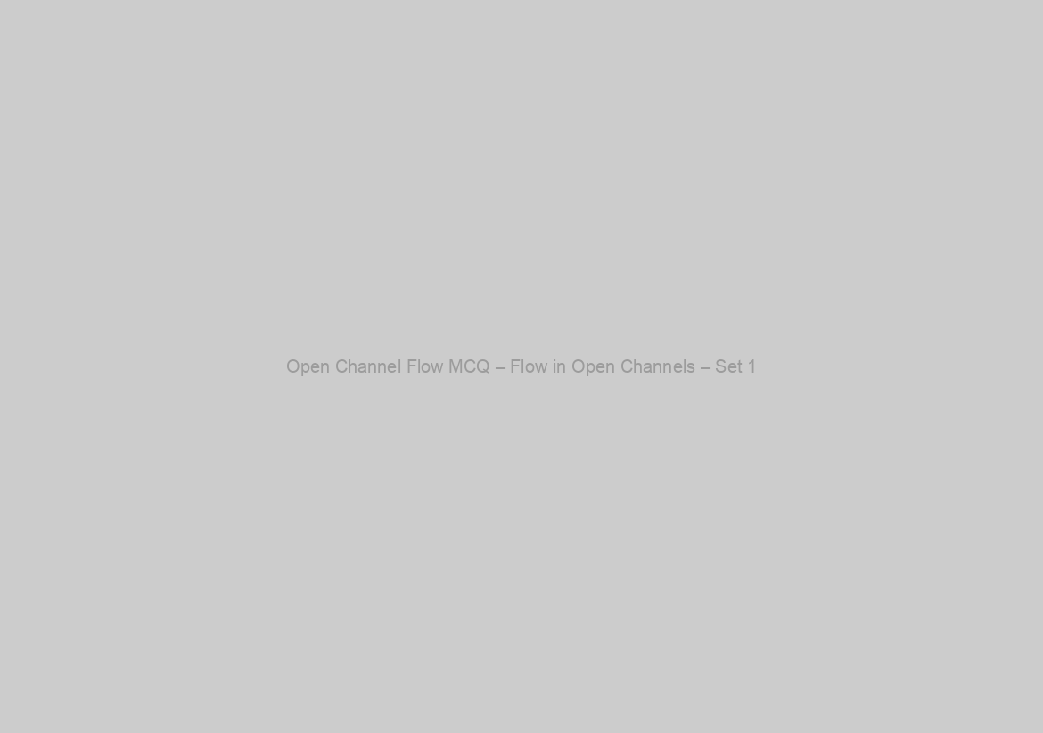 Open Channel Flow MCQ – Flow in Open Channels – Set 1